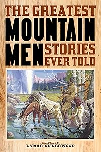 The Greatest Mountain Men Stories Ever Told by Lamar Underwood