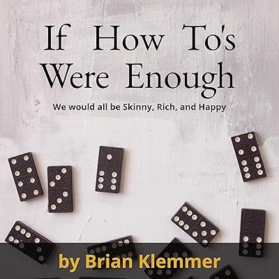 If How-To's Were Enough We Would All Be Skinny, Rich & Happy