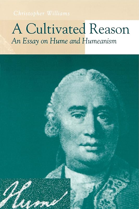 A Cultivated Reason: An Essay on Hume and Humeanism by Christopher Williams