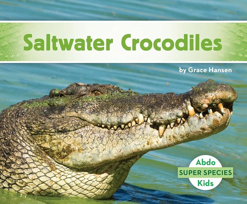 Saltwater Crocodiles (Super Species) by Grace Hansen
