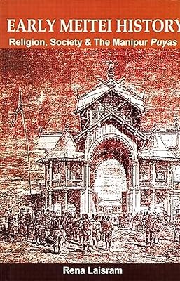 Early Meitei History - Religion, Society & the Manipur Puyas