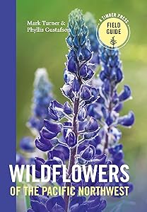 Wildflowers of the Pacific Northwest (A Timber Press Field Guide) by Mark Turner