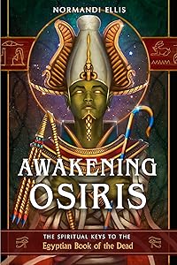 Awakening Osiris: The Spiritual Keys to the Egyptian Book of the Dead by Normandi Ellis