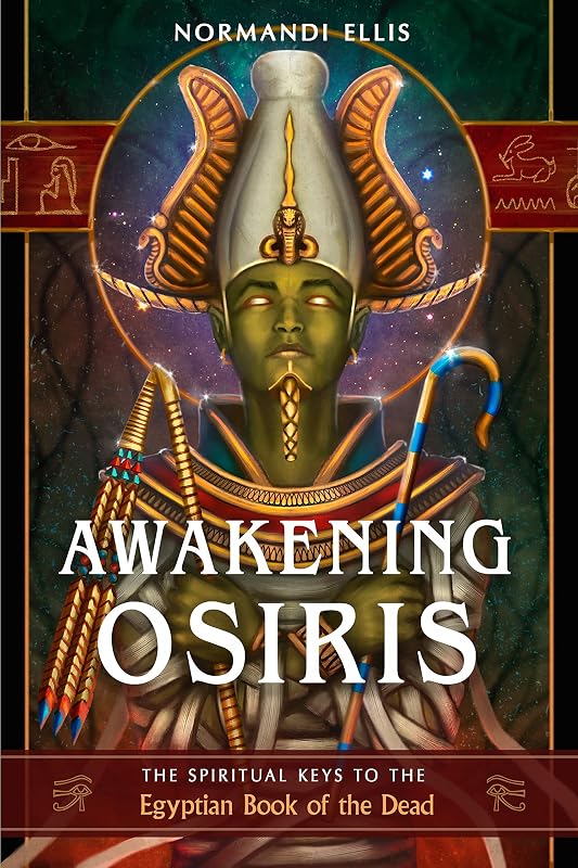 Awakening Osiris: The Spiritual Keys to the Egyptian Book of the Dead by Normandi Ellis