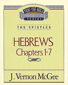 Hebrews Chapters I - 7(Thru the Bible)