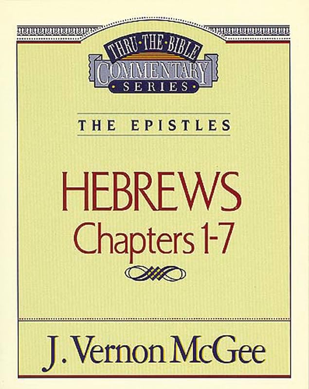 Hebrews Chapters I - 7(Thru the Bible) by J. Vernon McGee