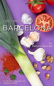 HEDONISM EATS Barcelona: Your All-in-One Recipe for a Catalan Dinner Party by Deirdre Bourdet