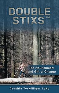 Double Stixs™: The Nourishment and Gift of Change by Cindy Terwilliger Lake