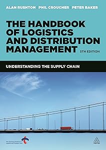 The Handbook of Logistics and Distribution Management: Understanding the Supply Chain by Alan Rushton