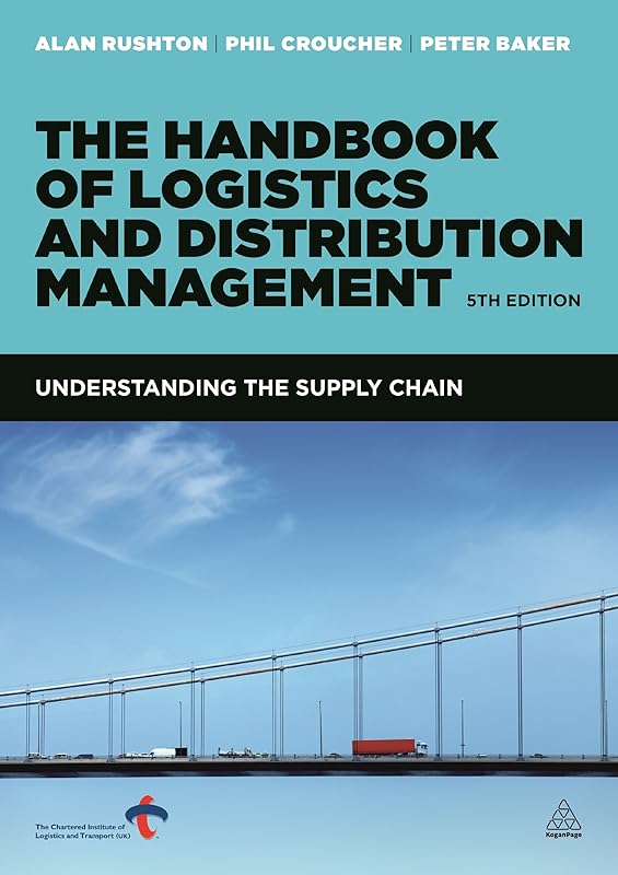 The Handbook of Logistics and Distribution Management: Understanding the Supply Chain by Alan Rushton
