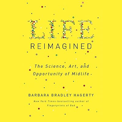 Life Reimagined: The Science, Art, and Opportunity of Midlife