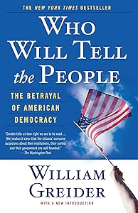 Who Will Tell The People: The Betrayal Of American Democracy by William Greider