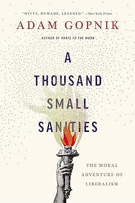 A Thousand Small Sanities: The Moral Adventure of Liberalism