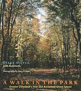 A Walk in the Park: Greater Cleveland’s New and Reclaimed Green Spaces by Diana Tittle