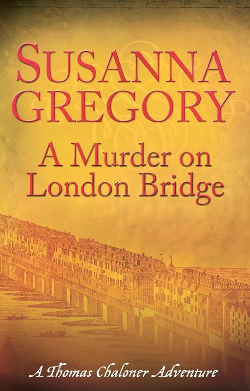 A Murder On London Bridge: 5 (Thomas Chaloner series) by Susanna Gregory