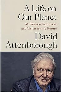A Life on Our Planet: My Witness Statement and a Vision for the Future by Sir David Attenborough
