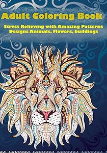 Adult Coloring Book: Stress Relieving with Amazing Patterns : Designs Animals, Flowers ,Birds ,buildings ,creativity and more.... by Mhtrf G4mer