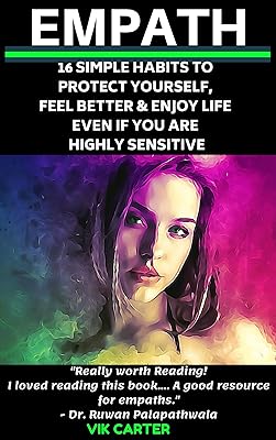 Empath Survival Guide: 16 Simple Habits To Protect Yourself, Feel Better & Enjoy Life Even If You Are A Highly Sensitive Person: Simple & Easy Ways To Thrive As An Empath Or Highly Sensitive Person