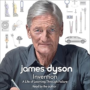 Invention: A Life of Learning Through Failure by James Dyson