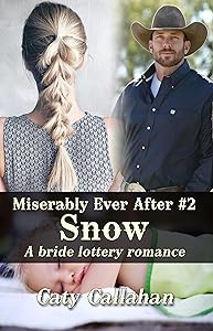 MISERABLY EVER AFTER, BOOK 2: SNOW (Miserably Ever After ( A bride lottery romance series))