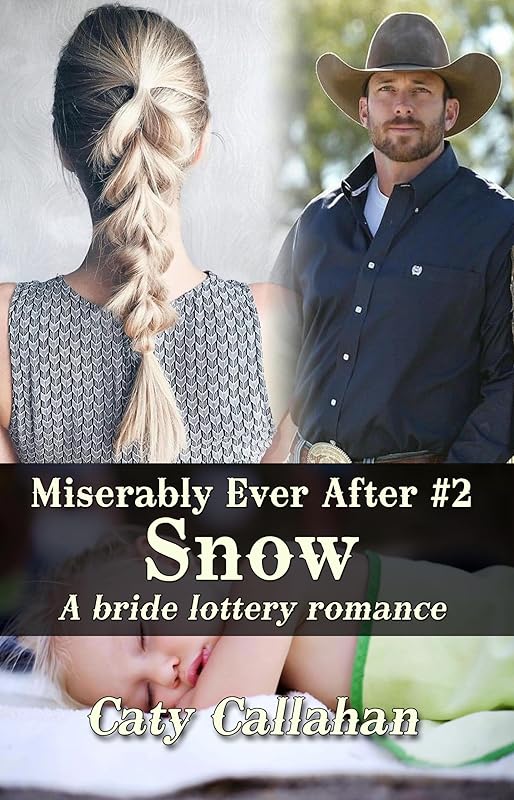 MISERABLY EVER AFTER, BOOK 2: SNOW (Miserably Ever After ( A bride lottery romance series)) by CATY CALLAHAN