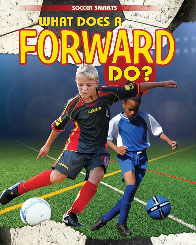 What Does a Forward Do? (Soccer Smarts) by Paul Challen