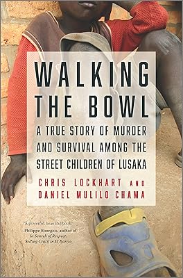 Walking the Bowl: A True Story of Murder and Survival Among the Street Children of Lusaka