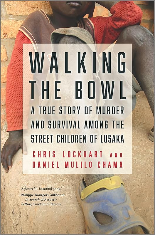 Walking the Bowl: A True Story of Murder and Survival Among the Street Children of Lusaka by Chris Lockhart