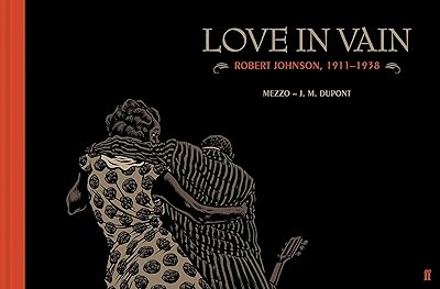 Love In Vain: Robert Johnson 1911-1938, The Graphic Novel