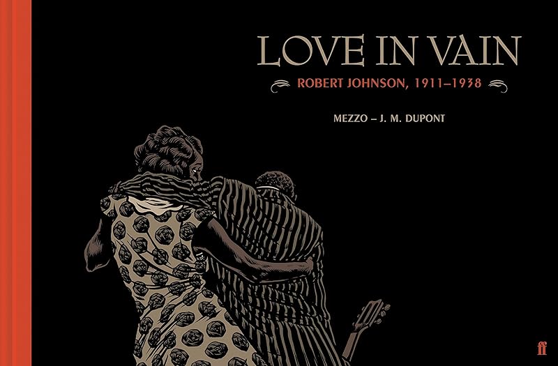 Love In Vain: Robert Johnson 1911-1938, The Graphic Novel by J.M Dupont