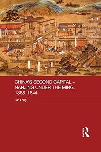 China's Second Capital – Nanjing under the Ming, 1368-1644: Nanjing under the Ming, 1368–1644 (Asian States and Empires) by Jun Fang