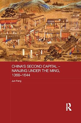 China's Second Capital – Nanjing under the Ming, 1368-1644: Nanjing under the Ming, 1368–1644 (Asian States and Empires)