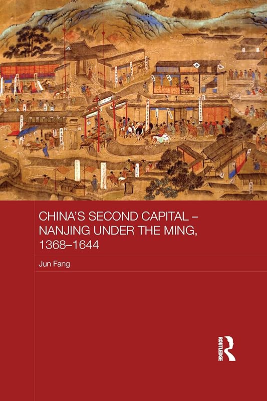 China's Second Capital – Nanjing under the Ming, 1368-1644: Nanjing under the Ming, 1368–1644 (Asian States and Empires) by Jun Fang
