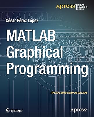 MATLAB Graphical Programming: Practical hands-on MATLAB solutions