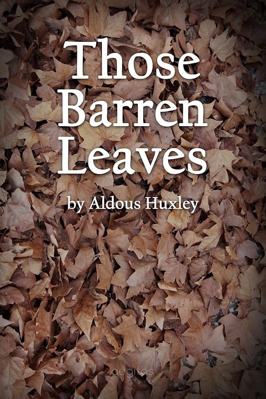 Those Barren Leaves (Classic bestseller) by Aldous Huxley