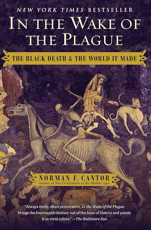 In the Wake of the Plague: The Black Death and the World It Made (A Must-Read for History Buffs) by Norman F. Cantor