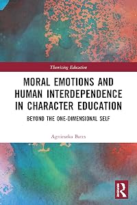 Moral Emotions and Human Interdependence in Character Education (Theorizing Education) by Agnieszka Bates