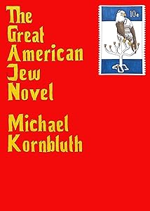 The Great American Jew Novel by Michael Kornbluth