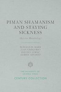 Piman Shamanism and Staying Sickness (Ká:cim Mumkidag) (Century Collection) by Donald M. Bahr