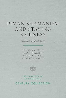 Piman Shamanism and Staying Sickness (Ká:cim Mumkidag) (Century Collection)