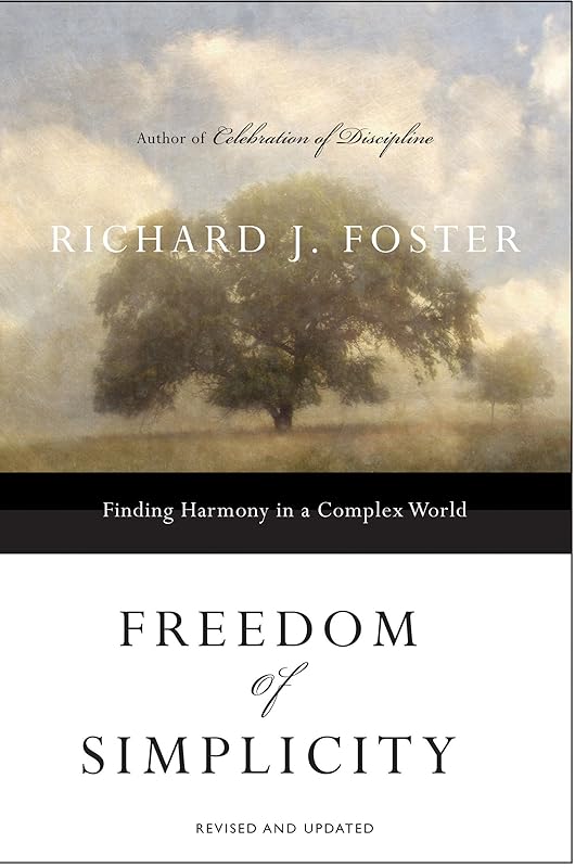 Freedom of Simplicity: Revised Edition: Finding Harmony in a Complex World by Richard J. Foster