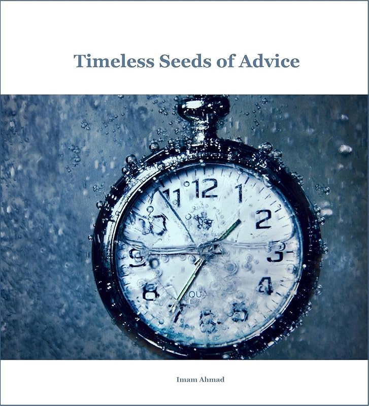 Timeless Seeds of Wisdom and Advice by Al-Imam Ahmad