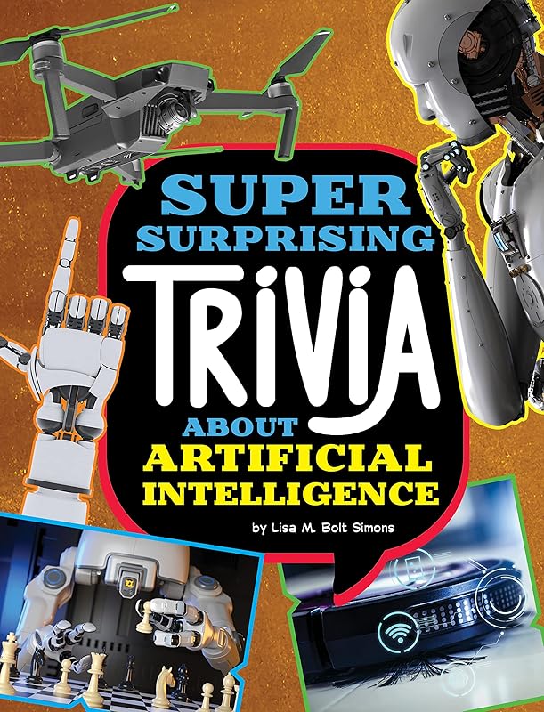 Super Surprising Trivia About Artificial Intelligence (Super Surprising Trivia You Can't Resist) by Lisa M. Bolt Simons
