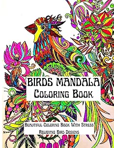 Mandala Birds Coloring Book: An Amazing Mandala Birds Coloring Book Featuring one of the World's Most Beautiful Mandalas for Stress Relief and Relaxation: Awesome Birds Coloring Book by Publishing Asteri