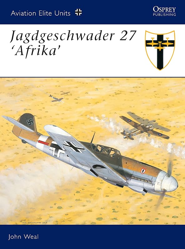 Jagdgeschwader 27 ‘Afrika’ (Aviation Elite Units Book 12) by John Weal