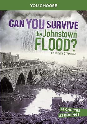 Can You Survive the Johnstown Flood? (You Choose: Disasters in History)