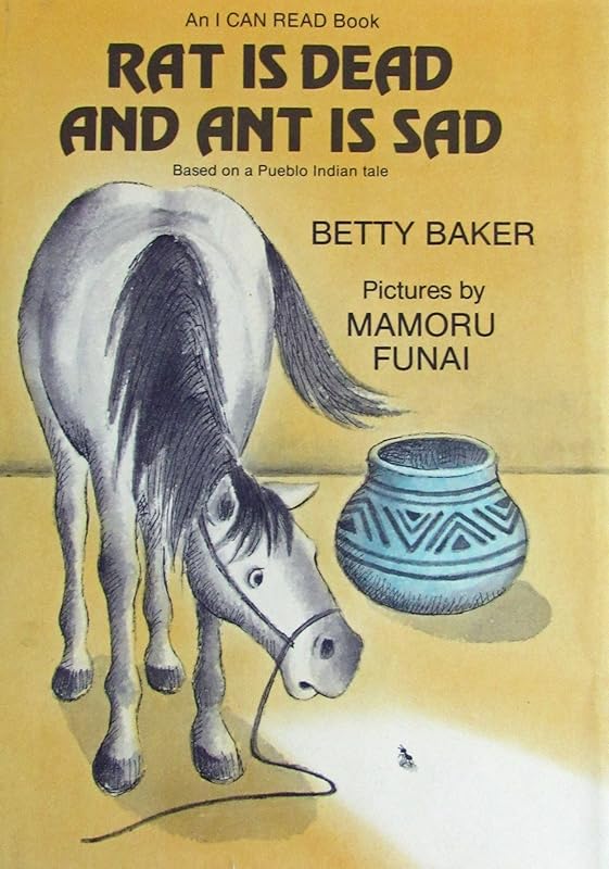 Rat Is Dead and Ant Is Sad (Based on a Pueblo Indian Tale) by Betty Baker