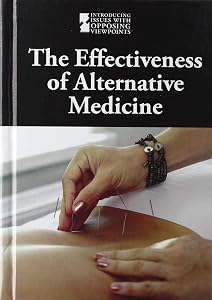 The Effectiveness of Alternative Medicine (Introducing Issues With Opposing Viewpoints)