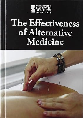 The Effectiveness of Alternative Medicine (Introducing Issues With Opposing Viewpoints)