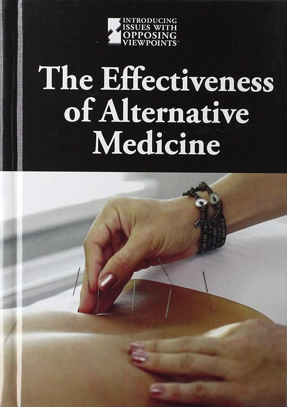 The Effectiveness of Alternative Medicine (Introducing Issues With Opposing Viewpoints) by Lisa Idzikowski